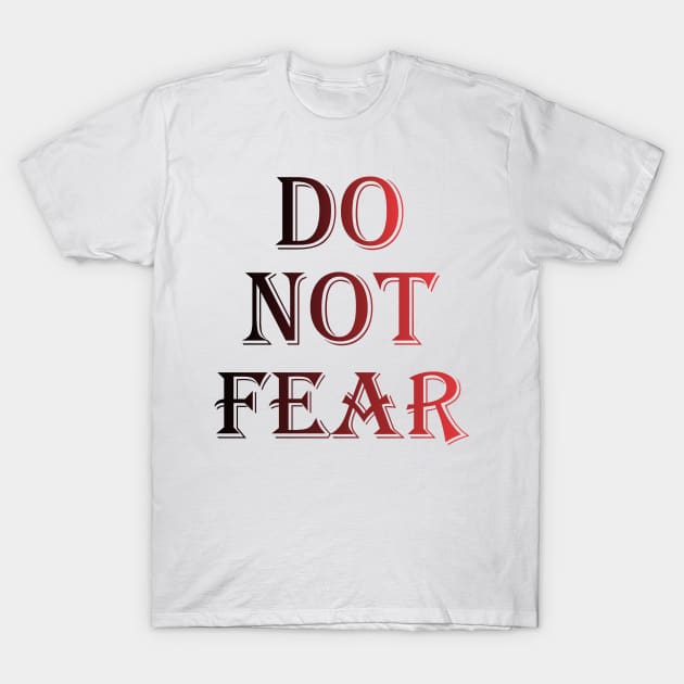 Do Not Fear T-Shirt by gustavoscameli